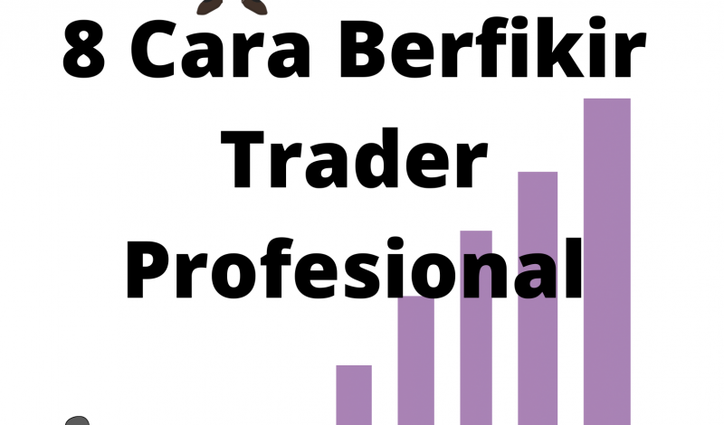 8 Cara Berfikir Trader Profesional Yang Wajib Dilakukan